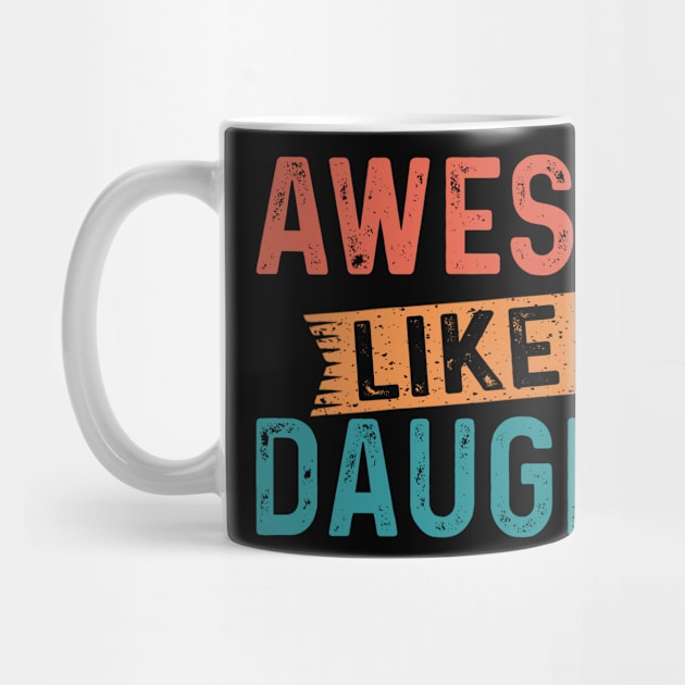 AWESOME LIKE MY DAUGHTER Funny Dad Joke Gift Fathers Day by flandyglot